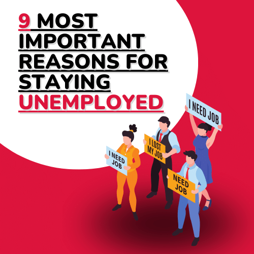 9 Most Important Reasons For Staying Unemployed