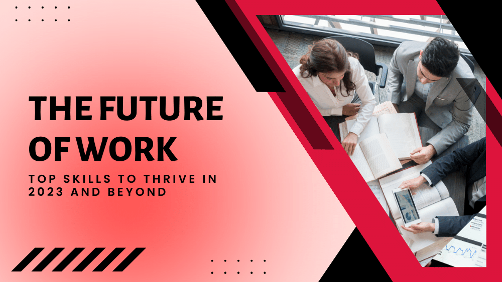 The Future of Work: Top Skills to Thrive in 2023 and Beyond