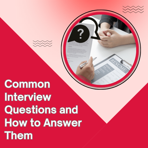 Common Interview Questions and How to Answer Them
