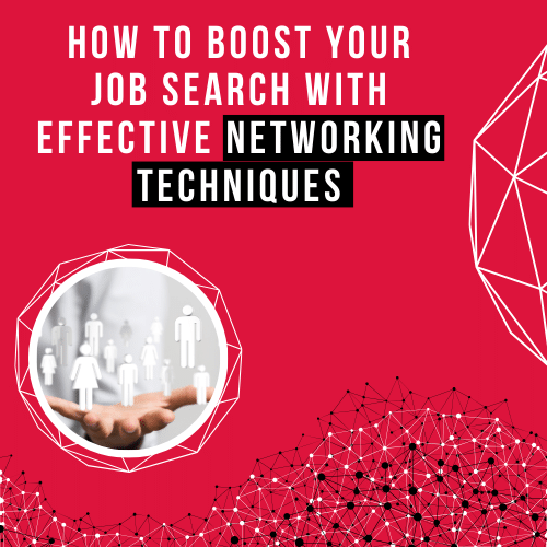 How To Boost Your Job Search With Effective Networking Techniques